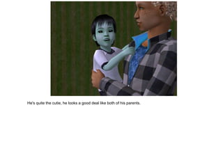 He's quite the cutie, he looks a good deal like both of his parents.
 