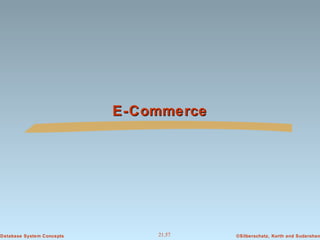 E-Commerce

Database System Concepts

21.57

©Silberschatz, Korth and Sudarshan

 