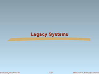 Legacy Systems

Database System Concepts

21.66

©Silberschatz, Korth and Sudarshan

 