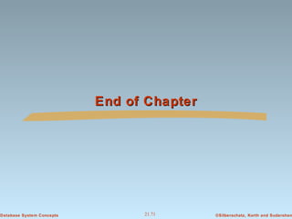 End of Chapter

Database System Concepts

21.71

©Silberschatz, Korth and Sudarshan

 