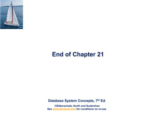 Database System Concepts, 7th Ed.
©Silberschatz, Korth and Sudarshan
See www.db-book.com for conditions on re-use
End of Chapter 21
 