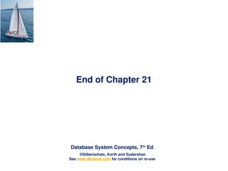 Database System Concepts, 7th
Ed.
©Silberschatz, Korth and Sudarshan
See www.db-book.com for conditions on re-use
End of Chapter 21
 