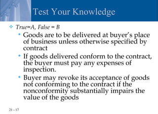 Test Your Knowledge
   True=A, False = B
         Goods are to be delivered at buyer’s place
          of business unles...