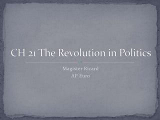 Magister Ricard AP Euro CH 21 The Revolution in Politics 