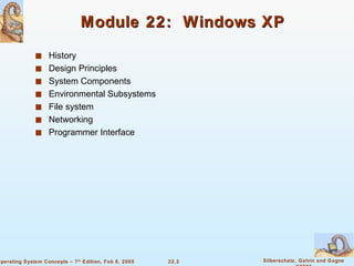Module 22:  Windows XP History Design Principles System Components Environmental Subsystems  File system Networking Programmer Interface 