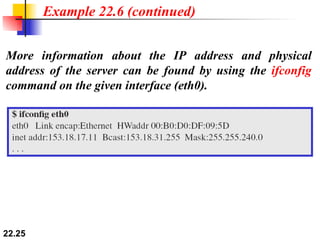 Example 22.6 (continued) More information about the IP address and physical address of the server can be found by using the  ifconfig  command on the given interface (eth0). 