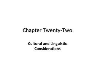 Chapter Twenty-Two 
Cultural and Linguistic 
Considerations 
 