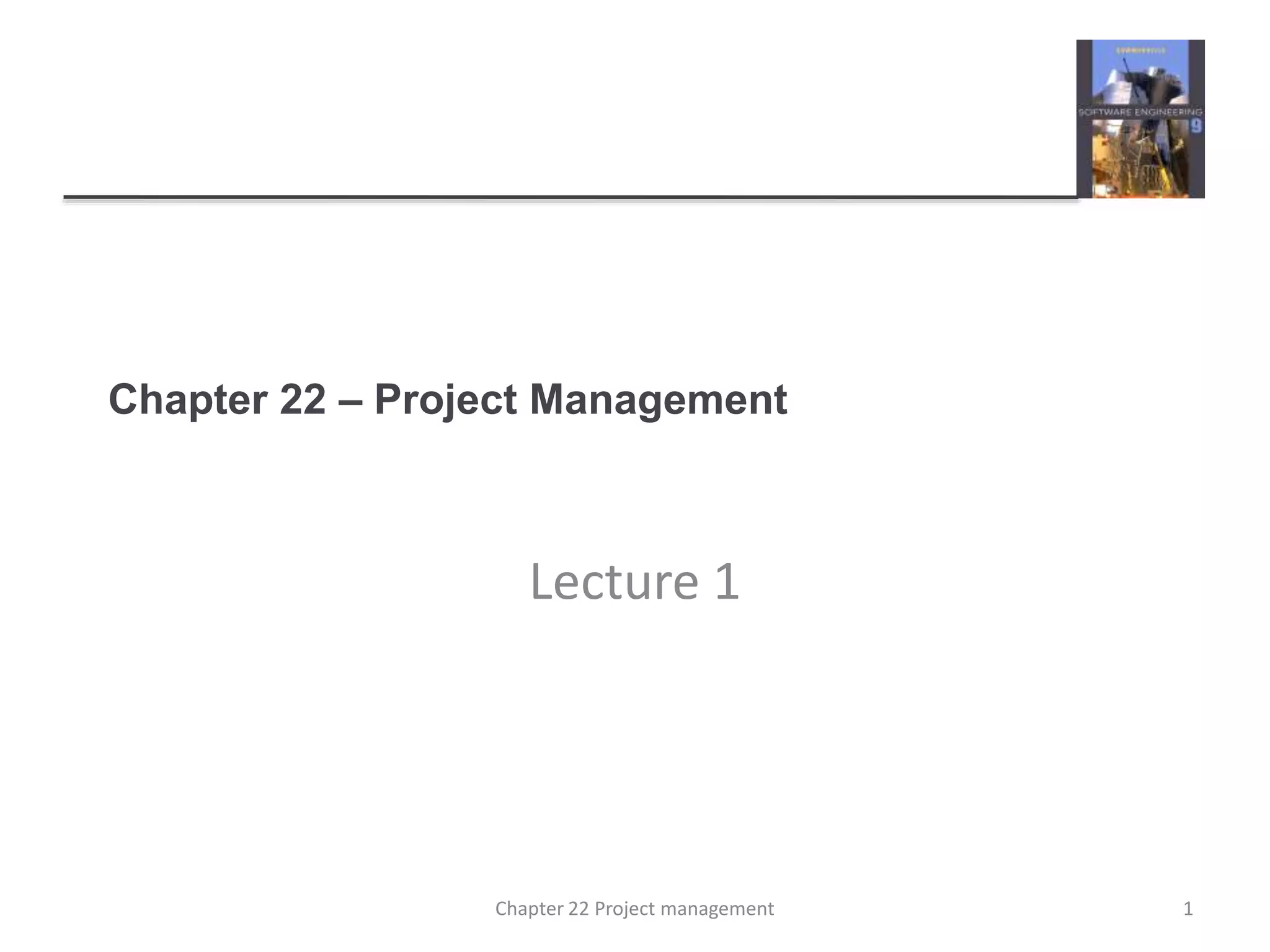 Chapter 22 – Project Management
Lecture 1
1Chapter 22 Project management
 
