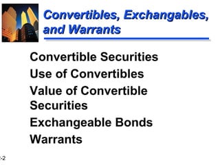 2-2
Convertibles, Exchangables,Convertibles, Exchangables,
and Warrantsand Warrants
Convertible Securities
Use of Convertibles
Value of Convertible
Securities
Exchangeable Bonds
Warrants
 
