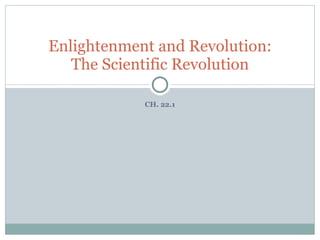 CH. 22.1 Enlightenment and Revolution: The Scientific Revolution 