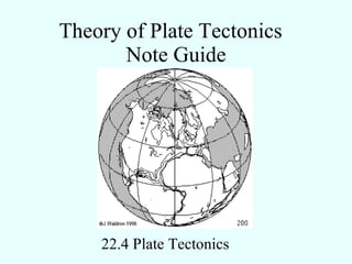Theory of Plate Tectonics  Note Guide 22.4 Plate Tectonics  