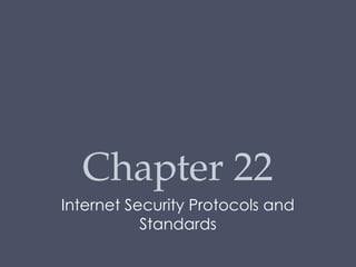 Chapter 22 Internet Security Protocols and Standards | PPTX