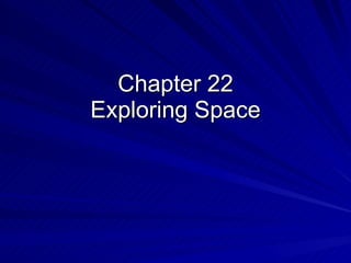 Chapter 22 Exploring Space 