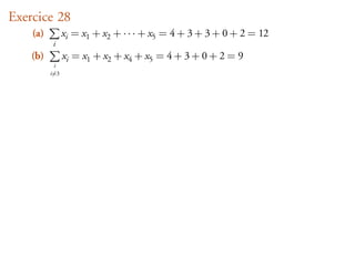 Exercice 28
    (a)         xi = x1 + x2 + · · · + x5 = 4 + 3 + 3 + 0 + 2 = 12
           i
    (b)         xi = x1 + x2 + x4 + x5 = 4 + 3 + 0 + 2 = 9
           i
          i=3
 