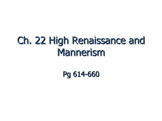 Ch. 22 High Renaissance and Mannerism Pg 614-660 