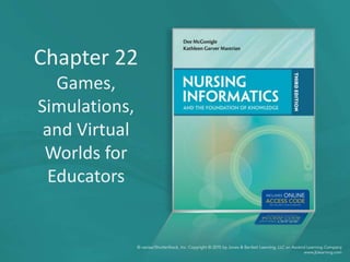 Chapter 22
Games,
Simulations,
and Virtual
Worlds for
Educators
 