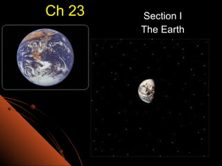 Ch 23 Section I The Earth 