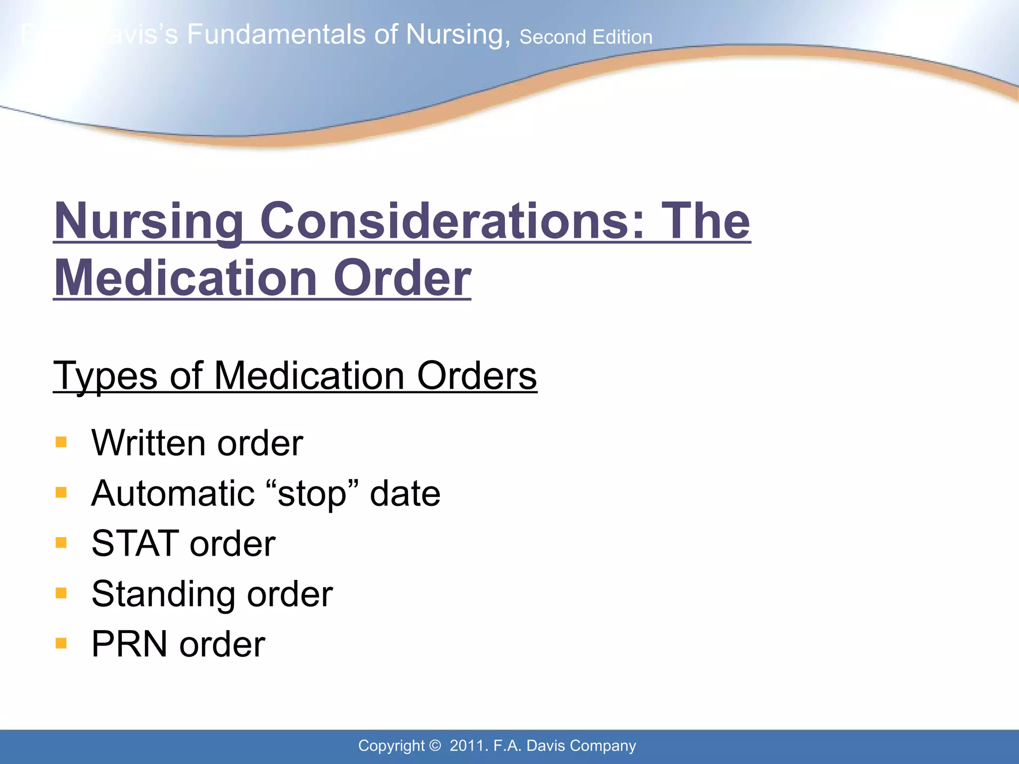 Nursing Considerations: The Medication Order Types of Medication Orders Written order Automatic “stop” date STAT order Standing order PRN order 