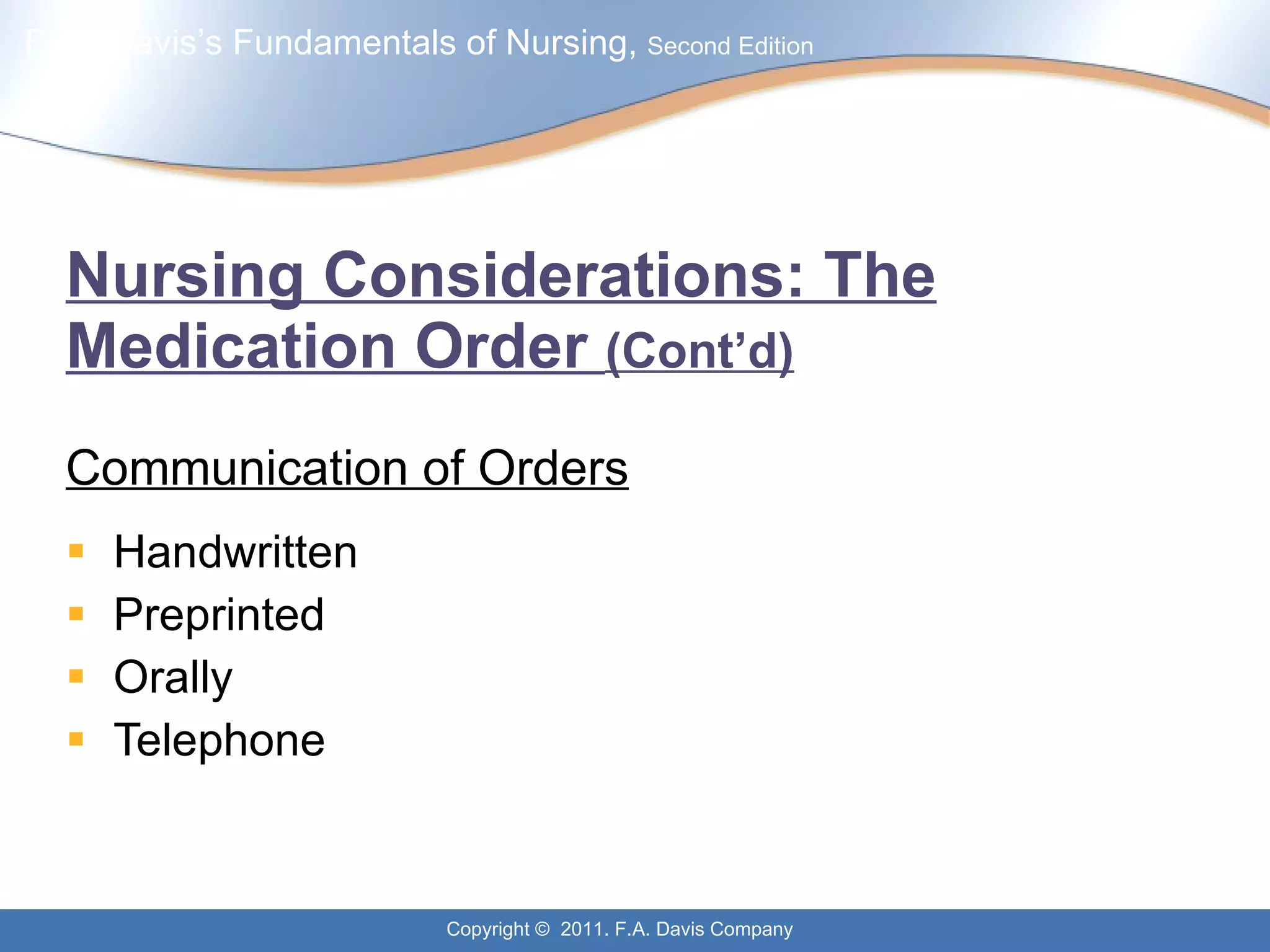 Nursing Considerations: The Medication Order  (Cont’d) Communication of Orders Handwritten  Preprinted Orally Telephone 