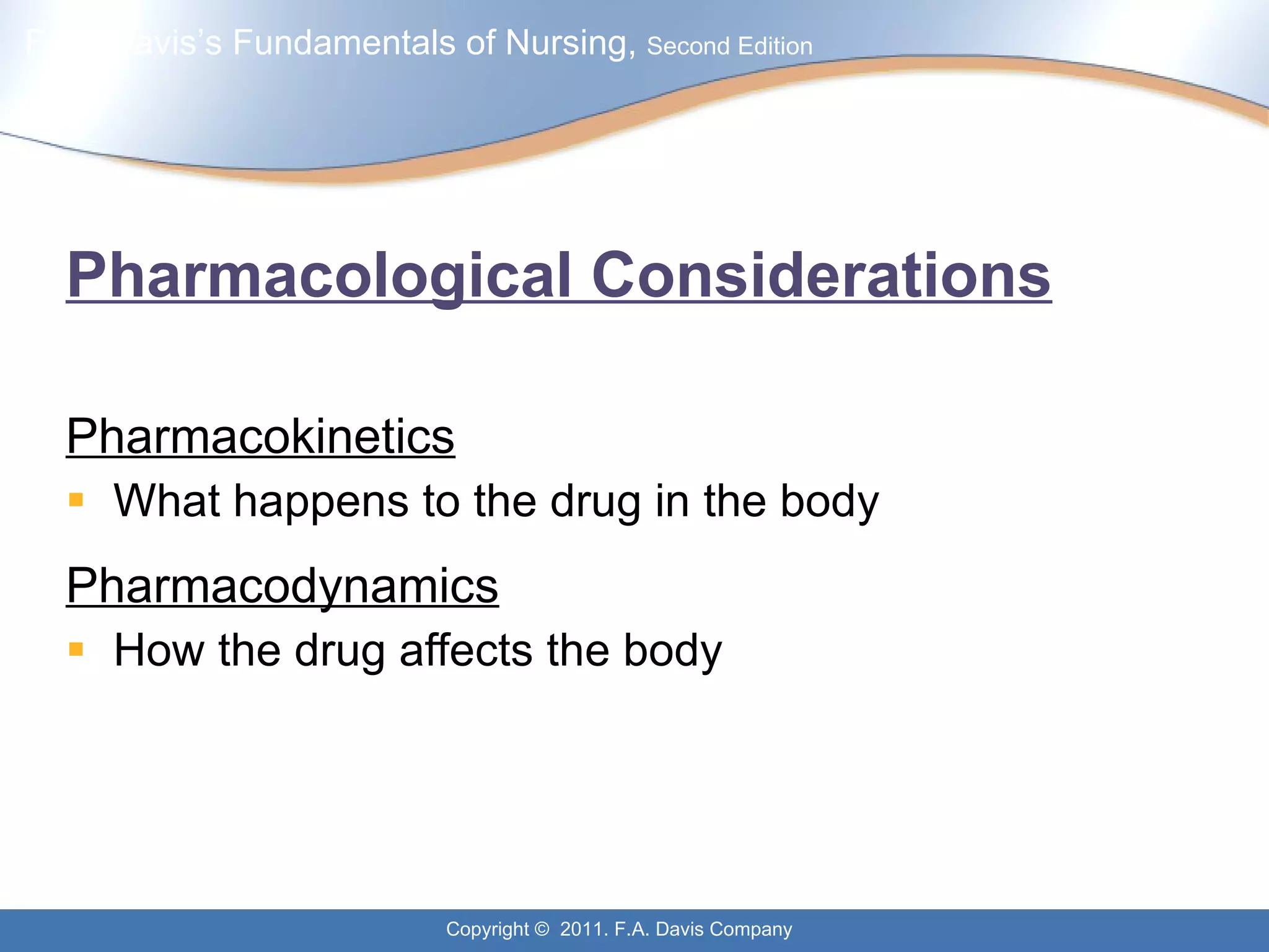 Pharmacological Considerations Pharmacokinetics What happens to the drug in the body Pharmacodynamics How the drug affects the body 