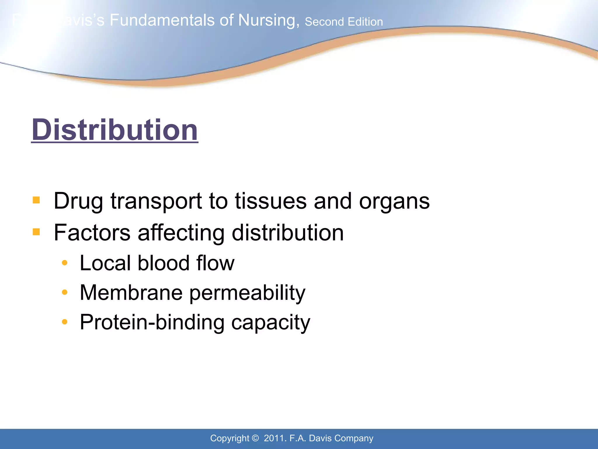 Distribution Drug transport to tissues and organs Factors affecting distribution Local blood flow Membrane permeability Protein-binding capacity 