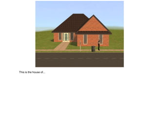 This is the house of...
 