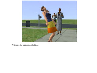 And soon she was going into labor.
 