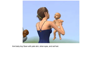 And baby boy Sean with pale skin, silver eyes, and red hair.
 