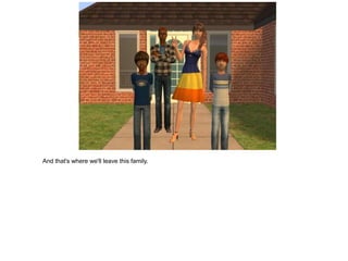 And that's where we'll leave this family.
 