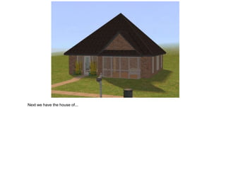 Next we have the house of...
 