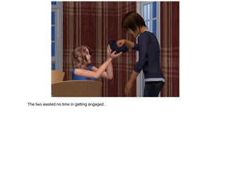 The two wasted no time in getting engaged.
 