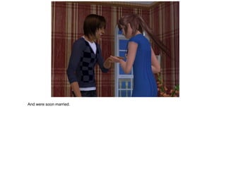 And were soon married.
 