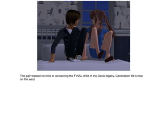 The pair wasted no time in conceiving the FINAL child of the Davis legacy. Generation 10 is now
on the way!
 