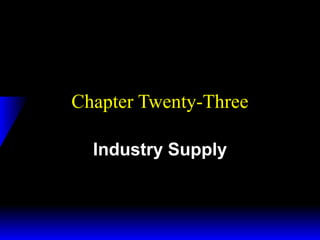 Chapter Twenty-Three
Industry Supply

 
