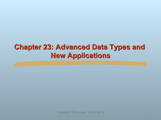 Chapter 23: Advanced Data Types and  New Applications 