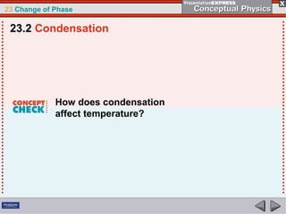 23 Change of Phase

 23.2 Condensation




             How does condensation
             affect temperature?
 