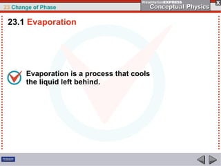 23 Change of Phase

 23.1 Evaporation




       Evaporation is a process that cools
       the liquid left behind.
 