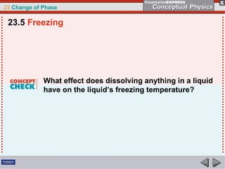 23 Change of Phase

 23.5 Freezing




             What effect does dissolving anything in a liquid
             have on the liquid’s freezing temperature?
 