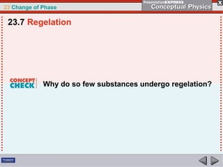 23 Change of Phase

 23.7 Regelation




             Why do so few substances undergo regelation?
 