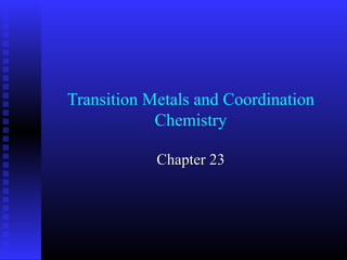 Transition Metals and Coordination
            Chemistry

            Chapter 23
 