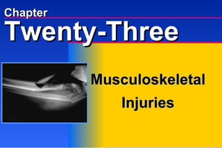 Chapter Musculoskeletal Injuries Twenty-Three 