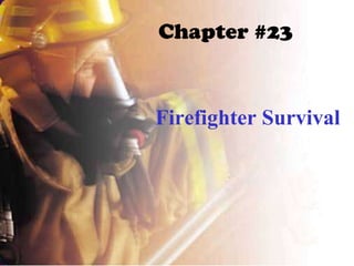 Chapter #23 Firefighter Survival 