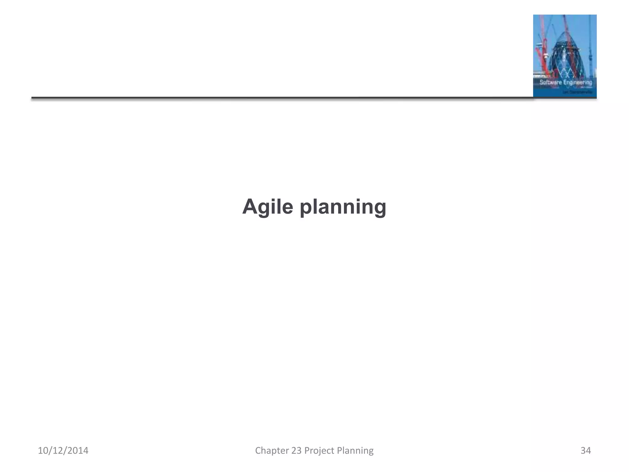 Agile planning
10/12/2014 Chapter 23 Project Planning 34
 