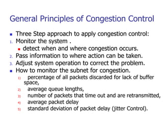 General Principles of Congestion Control
 Three Step approach to apply congestion control:
1. Monitor the system .
 dete...