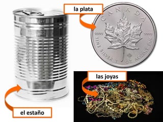 lala plata
las joyas
el estaño
 