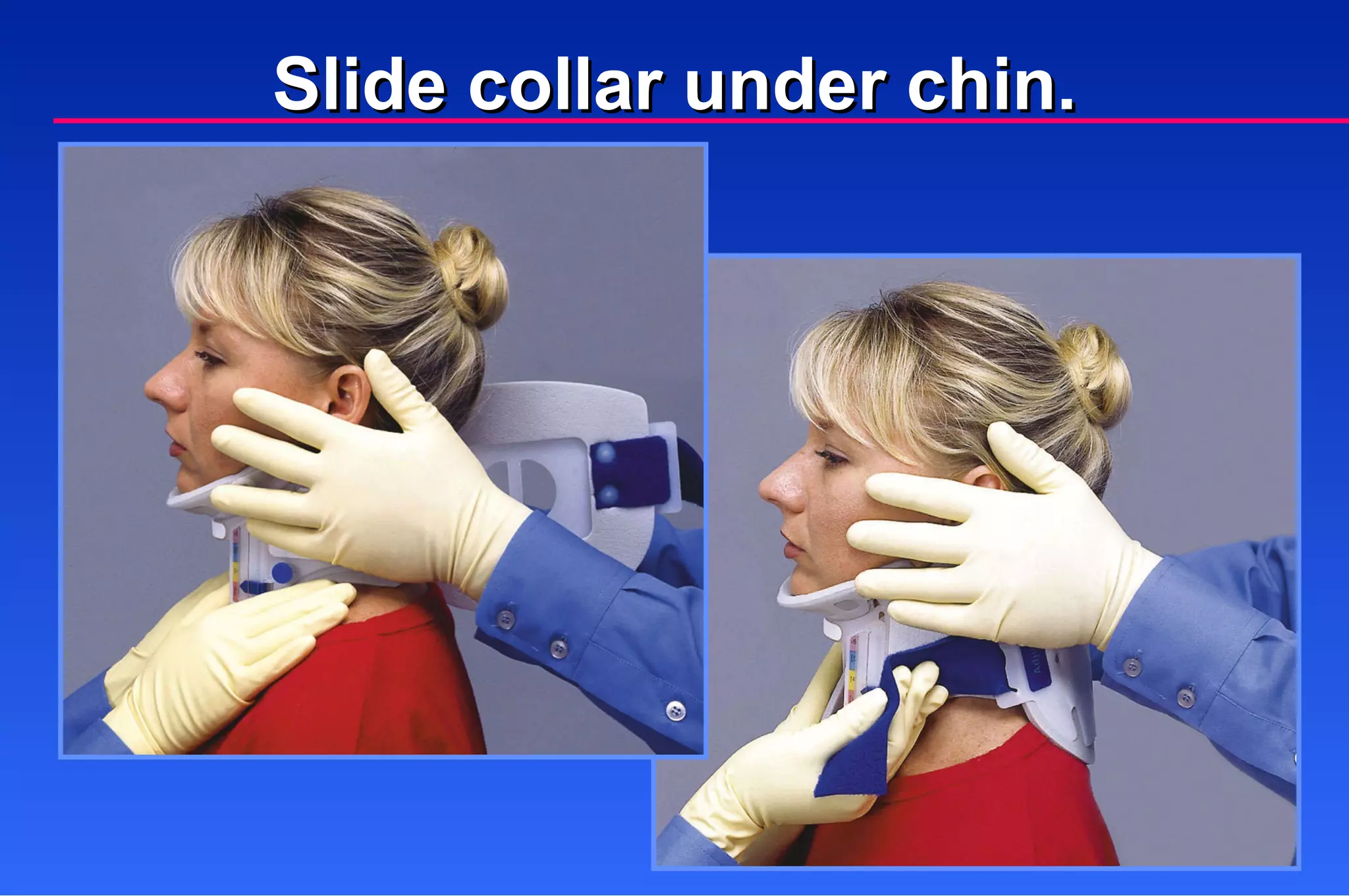 Slide collar under chin. 