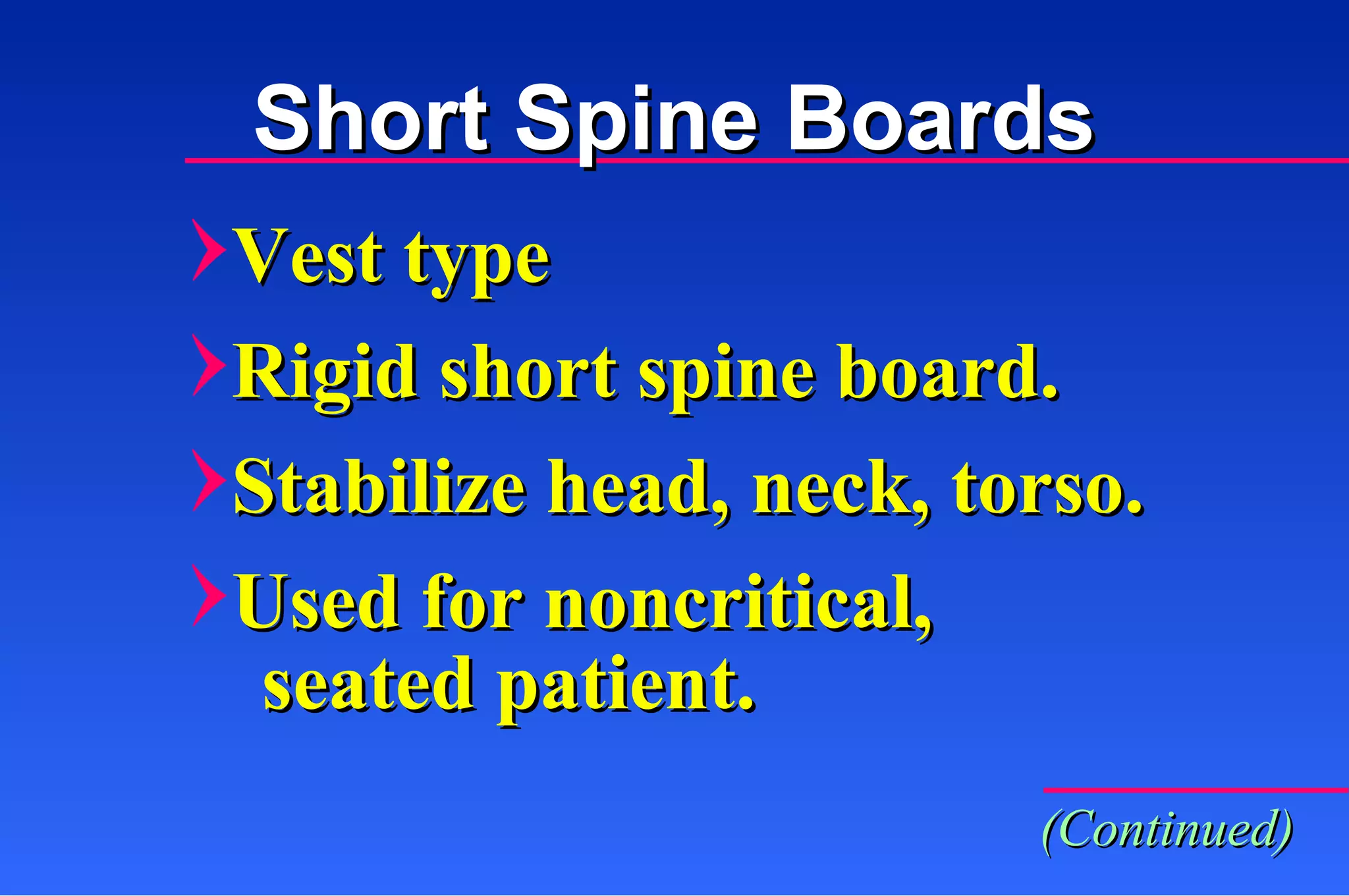 Vest type Rigid short spine board. Stabilize head, neck, torso. Used for noncritical,  seated patient. (Continued) Short Spine Boards 