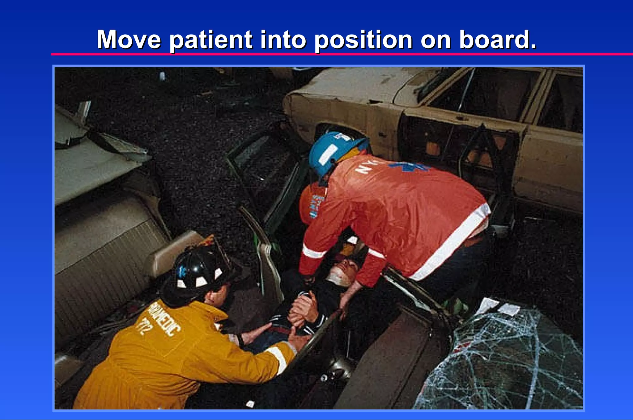 Move patient into position on board. 