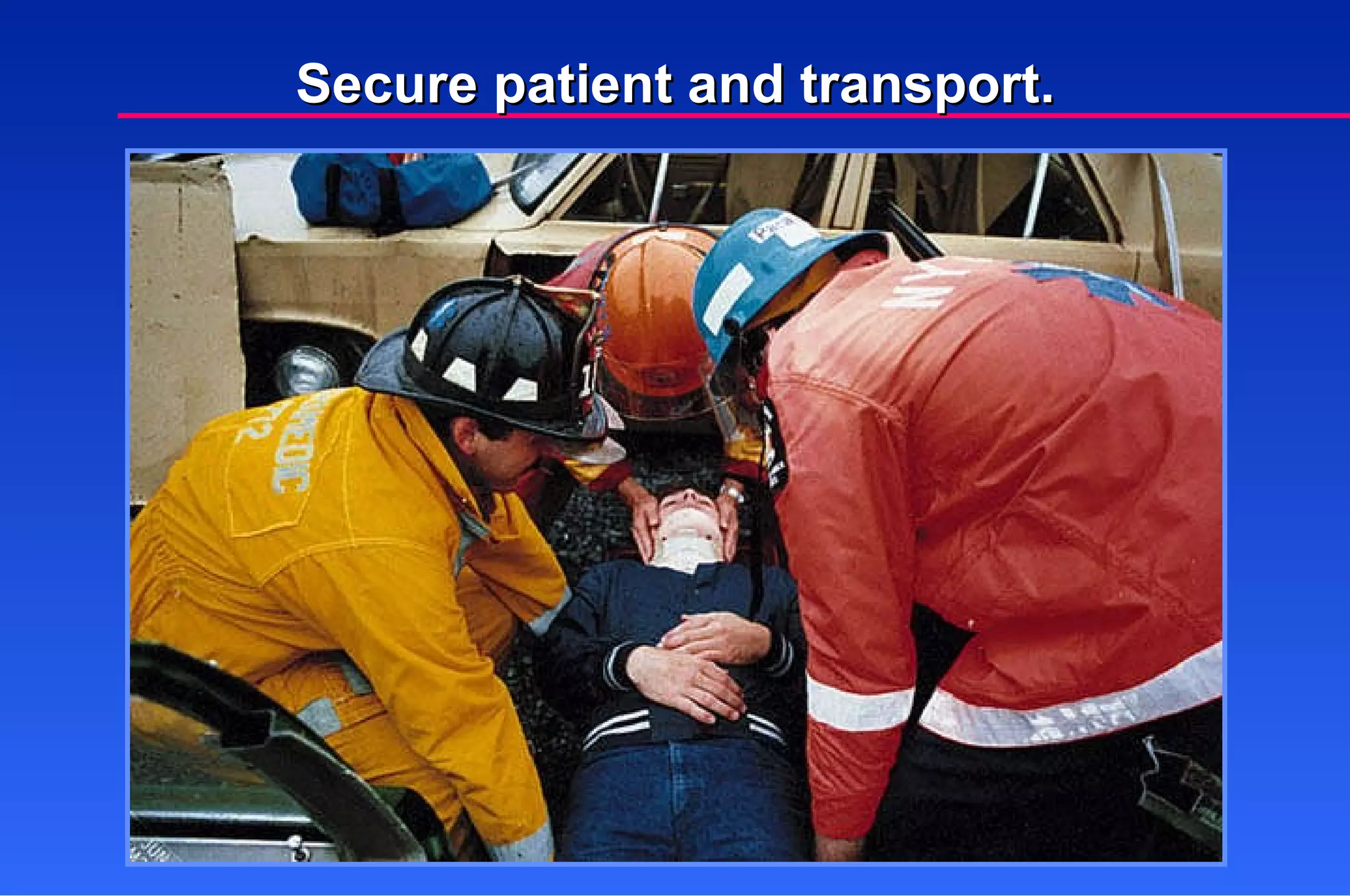Secure patient and transport. 