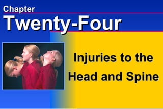 Chapter Injuries to the Head and Spine Twenty-Four 